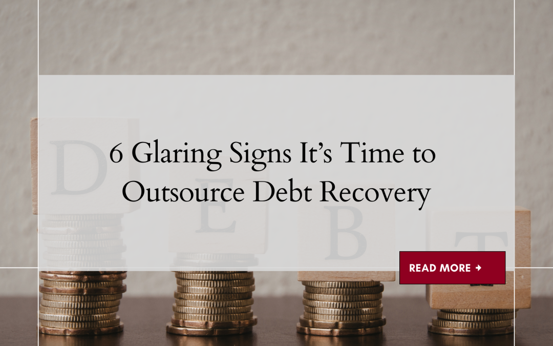 6 Glaring Signs It’s Time to Outsource Debt Recovery
