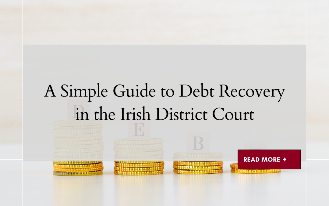 A Simple Guide to Debt Recovery in the Irish District Court
