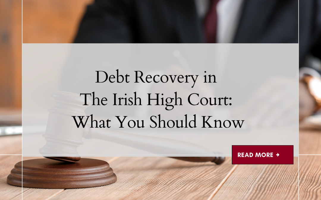 Debt Recovery in The Irish High Court: What You Should Know