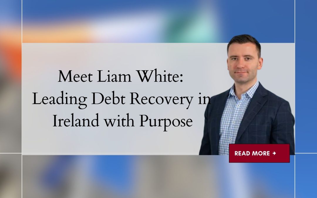 Meet Liam White Leading Debt Recovery in Ireland with Purpose
