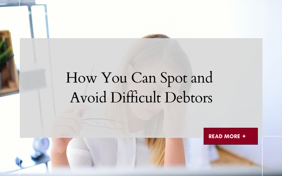 How You Can Spot and Avoid Difficult Debtors